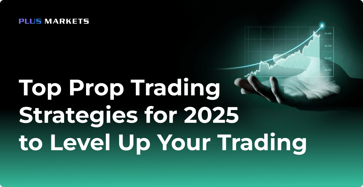 Top Prop Trading Strategies for 2025: What You Need to Know