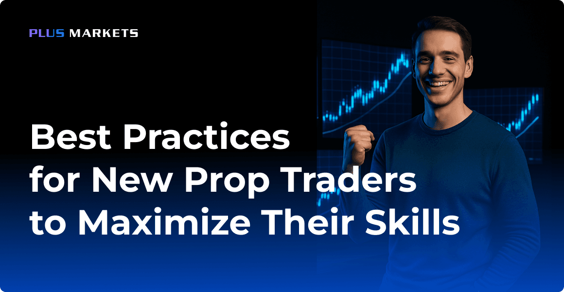 Best Practices for New Prop Traders to Maximize Their Skills